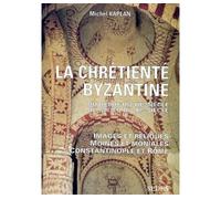 La Chrétienté byzantine du début du VIIe au milieu du XIe siècle Images et reliques - Moines et moniales - Constantinople et Rome - Michel Kaplan - Sedes - broché - Livre