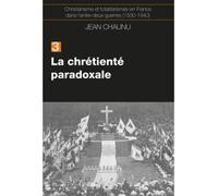 La chrétiente paradoxale Christianisme et totalitarisme en France dans l'entre-deux-guerres (1930-1940), tome 3 - Jean Chaunu - F.x. De Guibert - broché - Etude