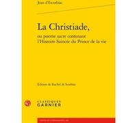 La Christiade, Jean D' Escorbiac (Auteur), Mireille Huchon (Direction)
