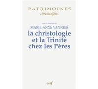 La christologie et la trinité chez les pères Marie-Anne Vannier (Editeur général)