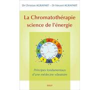 La chromatothérapie, science de l'énergie: principes fondamentaux d'une médecine vibratoire