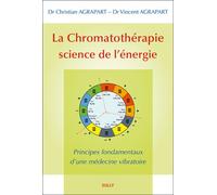 La chromatothérapie, science de l'énergie Principes fondamentaux d'une médecine vibratoire - Christian Agrapart - Sully Eds - broché - Etude