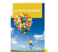 La chromothérapie: Couleurs et lumière de votre bien-être.