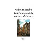 La Chronique de la Rue aux Moineaux - Wilhelm Raabe - Circe - broché - Roman