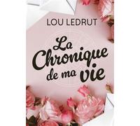 La chronique de ma vie - Lou Ledrut - Bookelis - broché - Roman
