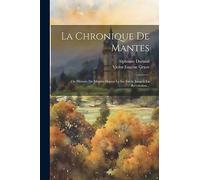 La Chronique De Mantes: Ou Histoire De Mantes Depuis Le Ixe Siècle Jusqu'à La Révolution...