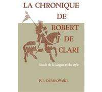 La Chronique de Robert de Clari by Peter F Dembowski Peter F Dembowski (Auteur)
