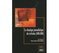 La chronique journalistique des écrivains (1880-2000)