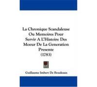 La Chronique Scandaleuse Ou Memoires Pour Servir Al'histoire Des Moeur de La Generation Presente (1783) De Boudeaux, Guillaume Imbert (Auteur)