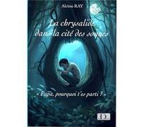 La chrysalide dans la cité des songes Alcìon RAYAlcìon RAY (Auteur)