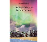 La chrysalide et le bouton de rose - Franck Léonetti - Edilivre-Aparis - broché - Roman