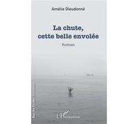 La chute, cette belle envolée Amélie Dieudonne (Auteur)