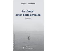 La chute, cette belle envolée Roman - Amélie Dieudonne - L'harmattan - broché - Roman