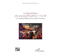 La chute d’Adam et le reniement d’Israël Gn 3/Ex 32 – Une étiologie biblique de la condition humaine
