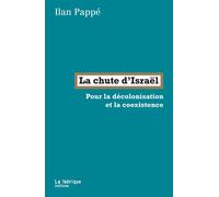 La chute d’Israël Pour la décolonisation et la coexistence - Ilan Pappé - La Fabrique Eds - broché - Essai