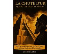 La chute d’Ur - Quand les Dieux se turent: Récit véridique de la fin d’une cité sumérienne légendaire