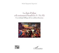 La chute d’Adam et le reniement d’Israël Gn 3/Ex 32 – Une étiologie biblique de la condition humaine
