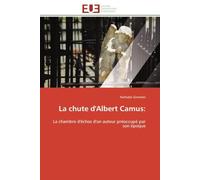 La chute d'Albert Camus:: La chambre d'échos d'un auteur préoccupé par son époque