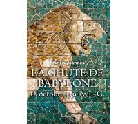 La chute de Babylone 12 octobre 539 avant J.-C. - Francis Joannès - Tallandier - broché - Essai