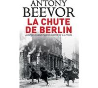 La chute de Berlin Antony Beevor (Auteur)