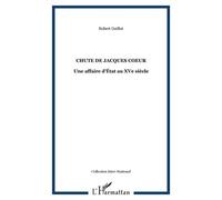 Chute de jacques coeur Une affaire d'État au XVe siècle - Robert Guillot - L'harmattan - broché - Etude