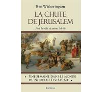 La chute de Jérusalem Fuir la ville et suivre la Voie - Ben Witherington - Excelsis - broché - Récit