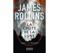 La Chute de la lune - Tome 1 La Prophétie James Rollins (Auteur), Leslie Boitelle-Tessier (Traduction)