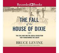 La Chute de la Maison Dixie : la Guerre Civile et la révolution Sociale Qui a transformé Le Sud