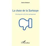 La chute de la Sarkozye Chronique de la fin d'un quinquennat - Charles Debbasch - L'harmattan - broché - Essai