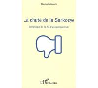 La chute de la Sarkozye Chronique de la fin d'un quinquennat - Charles Debbasch - L'harmattan - broché - Essai
