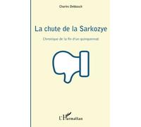 La chute de la Sarkozye – Chronique de la fin d'un quinquennat – L'Harmattan