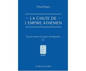 La chute de l'empire athénien Nouvelle histoire de la guerre du Péloponnèse. Tome IV - Donald Kagan - Belles Lettres - broché - Essai