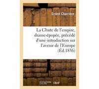 La Chute de l'empire, drame-épopée, précédé d'une introduction historique ou considérations Sur l'avenir de l'Europe - Ernest Charrière - Hachette Bnf - broché - Livre