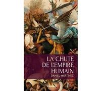 La Chute De L'Empire Humain Martinez Daniel (Auteur)