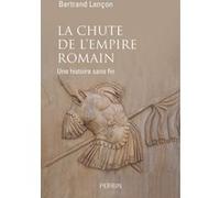 Bertrand Lançon – La chute de l'Empire romain : Une histoire sans fin – Préface Giusto Traina