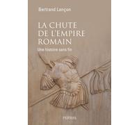 La chute de l'Empire romain Une histoire sans fin - Bertrand Lançon - Perrin - broché - Etude