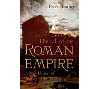 La chute de l'Empire romain : Une nouvelle histoire de Rome et des Barbares
