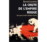 La chute de l'empire rouge - De la guerre froide à Vladimir Poutine Bernard Lecomte (Auteur)