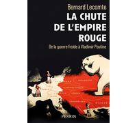 La chute de l'empire rouge - De la guerre froide à Vladimir Poutine - Bernard Lecomte - Perrin - broché - Essai
