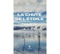 La chute de l'étoile Tome IV : Les enfants de l'autre monde - Adrien Zervo - Le Lys Bleu - broché - Roman