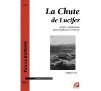 La Chute De Lucifer , Poème Symphonique Pour Trombone Et Orchestre Burgan, Patrick (Auteur)