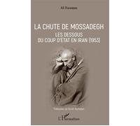 La chute de Mossadegh Les dessous du coup d'Etat en Iran (1953) - Ali Rahnema - L'harmattan - broché - Essai