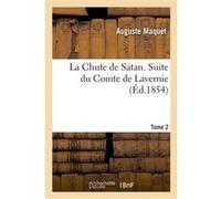 La Chute de Satan. Suite du Comte de Lavernie. Tome 2 Auguste Maquet (Auteur)