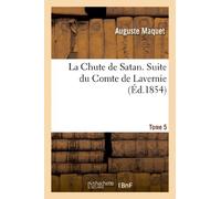 La Chute de Satan. Suite du Comte de Lavernie. Tome 5