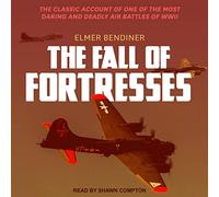 La Chute des forteresses : Le récit Classique de l'une des batailles aériennes audacieuses et Les Plus mortelles de la Seconde Guerre Mondiale [Import]