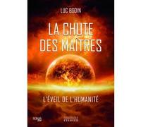 La chute des Maîtres - L'éveil de l'humanité Luc Bodin (Auteur)