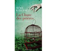 La chute des prières - Sema Kaygusuz - Actes sud - broché - Roman