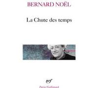La Chute des temps / L' Eté langue morte /La Moitié du geste /La Rumeur de l'air /Sur un pli du temps Bernard Noël (Auteur)