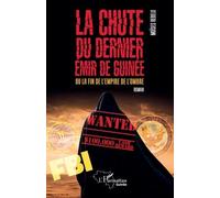 La chute du dernier émir de Guinée: ou la fin de l'empire de l'ombre