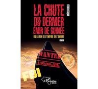 La chute du dernier émir de Guinée: ou la fin de l'empire de l'ombre